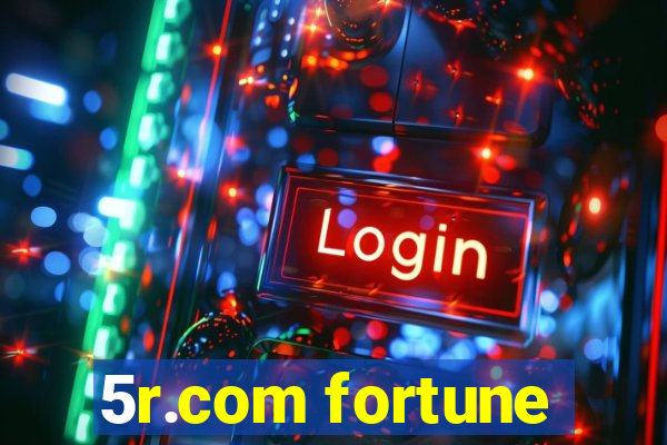 5r.com fortune